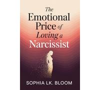 The Emotional Price of Loving a Narcissist: A 4-Phase Recovery Framework to Heal Gaslighting, Break Trauma Bonds, and Rebuild Self-Trust
