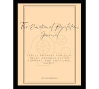 The Emotional Regulation Journal: Gentle prompts for self-trust, nervous system support, and emotional safety.