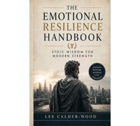 The Emotional Resilience Handbook: Stoic Wisdom for Modern Strength: 4