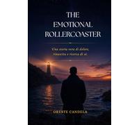 The Emotional Rollercoaster: Una storia vera di dolore rinascita e ricerca di se