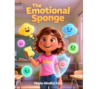 The Emotional Sponge: A Story for Kids Who Feel Other People's Feelings Too Deeply: Understanding Hyper-Empathy in Autism and ADHD