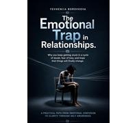 The Emotional Trap in Relationships.: A practical path from emotional confusion to clarity through self-awareness.
