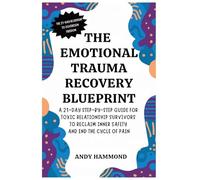 The Emotional Trauma Recovery Blueprint: A 21-Day Step-by-Step Guide for Toxic Relationship Survivors to Reclaim Inner Safety and End the Cycle of Pain