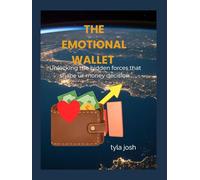 The Emotional wallet: Unlocking the hidden forces that shape your financial decision