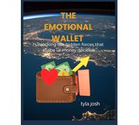 The Emotional wallet: Unlocking the hidden forces that shape your financial decision