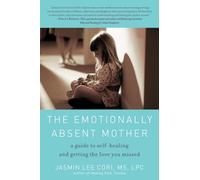 The Emotionally Absent Mother: A Guide to Self-Healing and Getting the Love You Missed