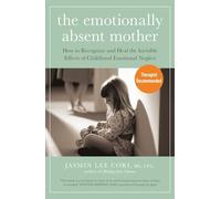 The Emotionally Absent Mother: How to Recognize and Heal the Invisible Effects of Childhood Emotional Neglect
