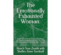 The Emotionally Exhausted Woman:: A Self-Care and Nervous System Reset for Overwhelmed Women Who Carry Too Much and Need to Reclaim Their Energy