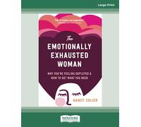 The Emotionally Exhausted Woman: Why You're Feeling Depleted and How to Get What You Need