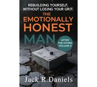 THE EMOTIONALLY HONEST MAN: REBUILDING YOURSELF, WITHOUT LOSING YOUR GRIT:AFTER THE STORM VOLUME 3