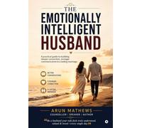 The Emotionally Intelligent Husband: A practical guide to building deeper connection, stronger communication & a lasting marriage