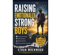 The Emotionally Strong Boy: A Practical Guide to Understanding Feelings, Building Confidence, Managing Emotions, and Developing Healthy Friendships