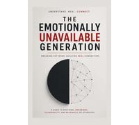 The Emotionally Unavailable Generation: Why Modern Relationships Feel Empty and How to Build Genuine emotional connection