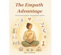 The Empath Advantage: You Are Not Too Much, You Just Need A System