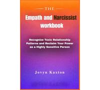 The Empath and Narcissist workbook: Recognize Toxic Relationship Patterns and Reclaim Your Power as a Highly Sensitive Person