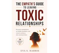 The Empath´s Guide to Leaving Toxic Relationships: Recognize manipulation, set healthy boundaries, and rebuild confidence after emotional abuse