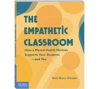 Empathetic Classroom: How a Mental Health Mindset Supports Your Students-and You