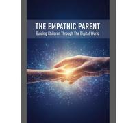 The Empathic Parent: Guiding Children Through The Digital World