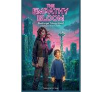 THE EMPATHY BLOOM: The Forget Trilogy Book 1 : A Dystopian YA Sci-Fi Thriller