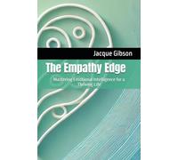 The Empathy Edge: Mastering Emotional Intelligence for a Thriving Life