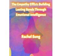 The Empathy Effect: Building Lasting Bonds Through Emotional Intelligence