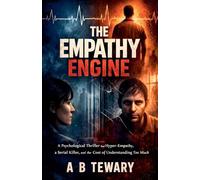 The Empathy Engine: A Psychological Thriller About Hyper-Empathy, a Serial Killer, and the Cost of Understanding Too Much: 8