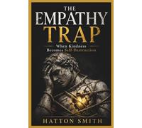 The Empathy Trap: When Kindness Becomes Self-Destruction