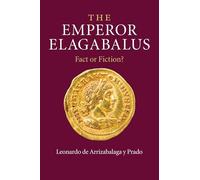 The Emperor Elagabalus: Fact or Fiction?