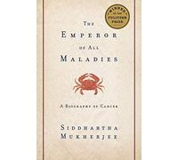 The Emperor of All Maladies: A Biography of Cancer