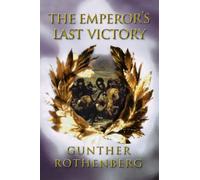 The Emperor's Last Victory: Napoleon and the Battle of Wagram
