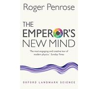 The Emperor's New Mind: Concerning Computers, Minds, and the Laws of Physics