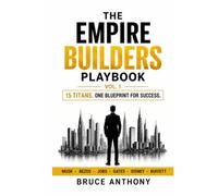 The Empire Builders Playbook: 15 Business Titans, One Blueprint For Success