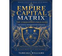 The Empire Capital Matrix™: Commander’s Field Guide: Companion Workbook for Applying the Empire Capital Protocol™