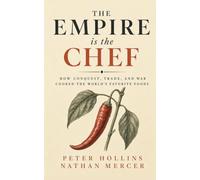 The Empire Is the Chef: How Conquest, Trade, and War Cooked the World's Favorite Foods