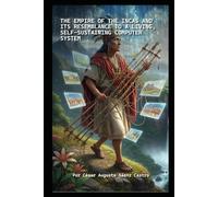 THE EMPIRE OF THE INCAS AND ITS RESEMBLANCE TO A LIVING, SELF-SUSTAINING COMPUTER SYSTEM