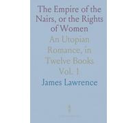 The Empire of the Nairs, or the Rights of Women: An Utopian Romance, in Twelve Books