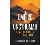 The Empire of Ungthumah: Five Years in the Far Out