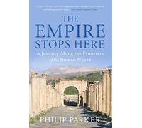 The Empire Stops Here: A Journey along the Frontiers of the Roman World