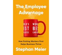 The Employee Advantage: How Putting Workers First Helps Business Thrive