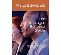 The Employee Survival Guide:: How to Navigate Organizational Life With Your Integrity Intact