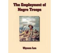 The Employment of Negro Troops: CMH Pub 11-4