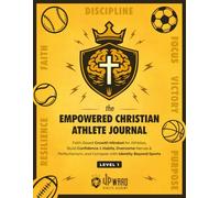 The Empowered Christian Athlete Journal: Faith-Based Growth Mindset for Athletes: Build Confidence & Habits, Overcome Nerves & Perfectionism, and Compete with Identity Beyond Sports