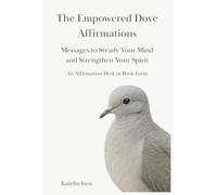 The Empowered Dove Affirmations: Messages to Steady Your Mind and Strengthen Your Spirit