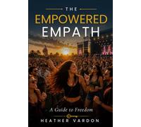 The Empowered Empath: A Guide to Freedom