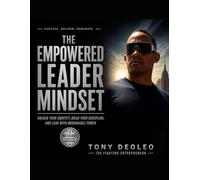 THE EMPOWERED LEADER MINDSET: Unlock Your Identity, Build Your Discipline, and Lead with Unshakable Power