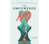 The Empowered No: How Setting Boundaries Fuels Personal Growth and Stronger Relationships