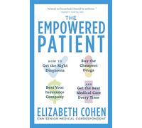 The Empowered Patient: How to Get the Right Diagnosis, Buy the Cheapest Drugs, Beat Your Insurance Company, and Get the Best Medical Care Every Time
