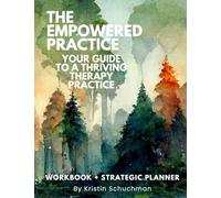 The Empowered Practice: Your Guide to a Thriving Therapy Practice