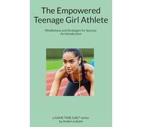 The Empowered Teenage Girl Athlete: Mindfulness and Strategies for Success. An Introduction