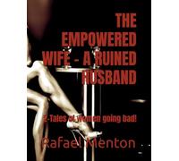 THE EMPOWERED WIFE - A RUINED HUSBAND: 2-Tales of women going bad!
